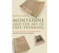 Richard Scholar Montaigne and the Art of Free-Thinking (Tascabile)