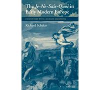 Richard Scholar The Je-Ne-Sais-Quoi in Early Modern Europe (Copertina rigida)