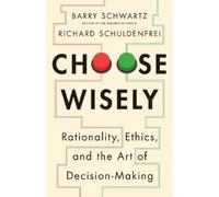 Richard Schulde Choose Wisely: Rationality, Ethics, and the A (Copertina rigida)