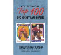 Richard Scott Collecting the Top 100 Hockey Card Goalies (Tascabile)