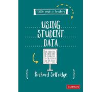 Richard Selfridge A Little Guide for Teachers: Using Student Data (Tascabile)