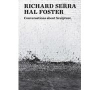 Richard Serra Hal Foster Conversations about Sculpture (Tascabile)