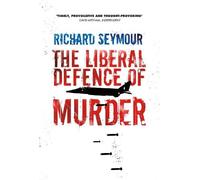 Richard Seymour The Liberal Defence of Murder (Tascabile)
