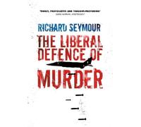 Richard Seymour The Liberal Defence of Murder (Tascabile)