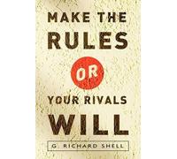 Richard Shell Make the Rules or Your Rivals Will (Tascabile)