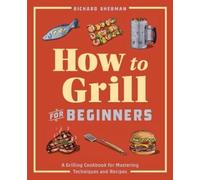 Richard Sherman How to Grill for Beginners (Tascabile) How to Cook