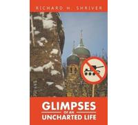 Richard Shriver Glimpses of an Uncharted Life (Copertina rigida)