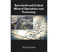 Richard Skiba Rare Earth and Critical Mineral Operations and Process (Tascabile)