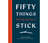 Richard Skrein Fifty Things to Do with a Stick (Copertina rigida)