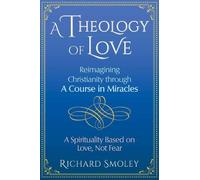 Richard Smoley A Theology of Love (Tascabile)