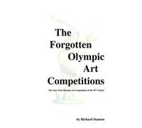 Richard Stanton The Forgotten Olympic Art Competitions (Copertina rigida)