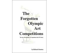 Richard Stanton The Forgotten Olympic Art Competitions (Tascabile)