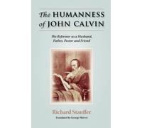 Richard Stauffer The Humanness of John Calvin (Tascabile)