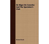 Richard Steele Sir Riger De Coverley And The Spectator's Club (Tascabile)