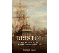 Richard Stone Bristol and the Birth of the Atlantic Economy, (Copertina rigida)