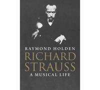 Richard Strauss: A Musical Life - HardBack NUOVO Raymond Holden 2011-04-01