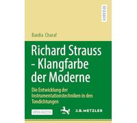 Richard Strauss - Klangfarbe der Moderne: Die Entwicklung der Instrumentationstechniken in den Tondichtungen