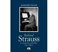 Richard Strauss. La rivoluzione dell'ordine. Vita e Opere - [Zecchini Editore]