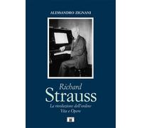 Richard Strauss. La rivoluzione dell'ordine. Vita e Opere - Zignani Alessandro