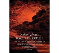 Tone Poems, Series II: Till Eulenspiegels Lustige Streiche, Also Sprach Zarathustra, and Ein Heldenleben in Full Score from the Original Editions: Tone Poems in Full Score - Series II
