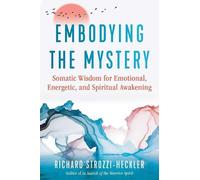 Richard Strozzi-Heckler Embodying the Mystery (Tascabile)