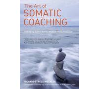 Richard Strozzi-Heckler The Art of Somatic Coaching (Tascabile)