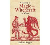 Richard Suggett A History of Magic and Witchcraft in Wales (Tascabile)