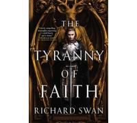 The Tyranny of Faith (Empire of the Wolf) by Swan, Richard