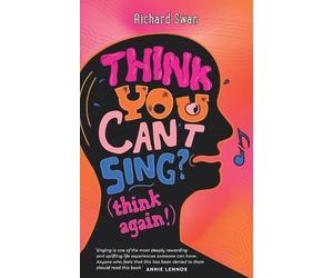 Richard Swan Think you can't sing? Think again (Tascabile)