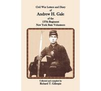 Richard T Gille Civil War Letters and Diary of Andrew H. Gale of the (Tascabile)