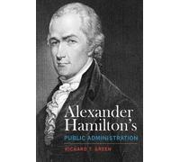 Richard T. Green Alexander Hamilton's Public Administration (Copertina rigida)