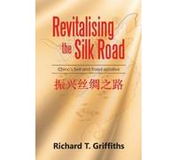 Richard T Griffiths Revitalising the Silk Road (Tascabile)