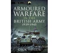 Richard Taylor Armoured Warfare in the British Army 1939-1945 (Copertina rigida)
