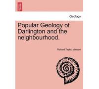 Richard Taylor Man Popular Geology of Darlington and the Neighbourho (Tascabile)