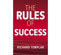 The Rules of Success: A personal code for taking control of your life and realising your ambitions