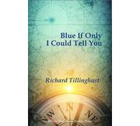 Richard Tillinghast Blue If Only I Could Tell You (Tascabile)
