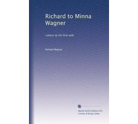Richard to Minna Wagner: Letters to His First Wife. 1
