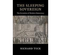The Sleeping Sovereign: The Invention of Modern Democracy - Tuck Richard