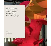 Richard Tuttle: I Don't Know. The Weave of Textile Language