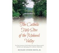 Richard Upsher Smith The Catholic Holy Sites of the Mohawk Va (Copertina rigida)