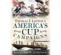 Richard V. Simpson Thomas J. Lipton's America's Cup Campaigns (Copertina rigida)