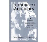 Theological Aesthetics: God in Imagination, Beauty, and Art