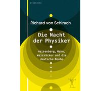 Richard von Schir Die Nacht der Physiker: Heisenberg, Hahn, Weizsäc (Tascabile)