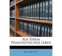 Richard Voss Aus einem phantastischen Leben. Erinnerungen von Richar (Tascabile)