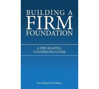 Richard W Gilbert Building a Firm Foundation (Tascabile)