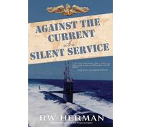 Richard W Herman Against the Current in the Silent Service (Tascabile)