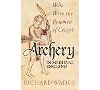 Richard Wadge Archery in Medieval England (Tascabile)