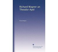 Richard Wagner an Theodor Apel (Edizione tedesca)