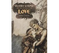 Richard Wagner and the Centrality of Love