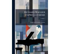 Richard Wagner d'apres lui-mÃ(c)me